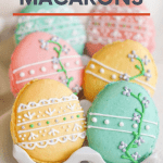 Move over chocolate bunnies, these sweet French Easter egg macarons will be your new favorite Easter treat.