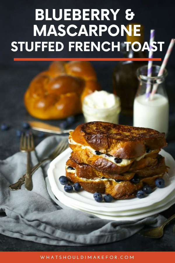 Blueberry and Mascarpone Stuffed French Toast - What Should I Make For...