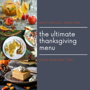 My Ultimate Thanksgiving Menu has foolproof recipes, plus tips and tricks to help you stay sane when hosting the holiday.